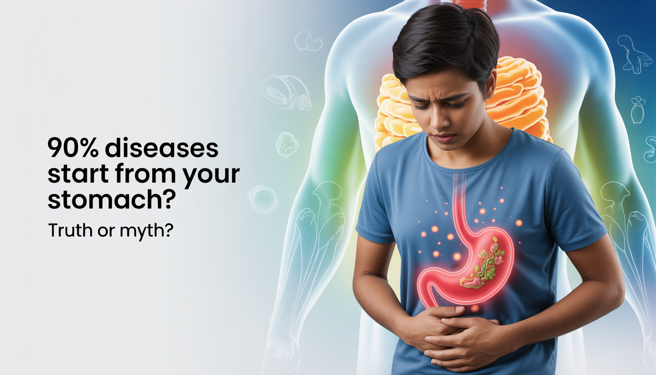 90% Diseases Start From Your Stomach – Truth or Myth?